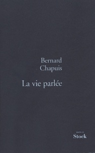 Bernard Chapuis - La vie parlée.