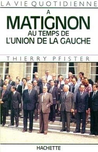 Thierry Pfister - La Vie quotidienne à Matignon au temps de l'Union de la gauche.