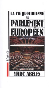 Marc Abélès - La vie quotidienne au Parlement européen.