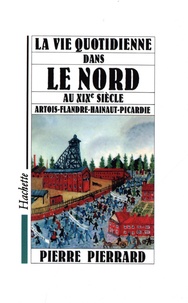 Pierre Pierrard - La vie quotidienne dans le Nord au XIXe siècle - Artois - Flandre - Hainaut - Picardie.
