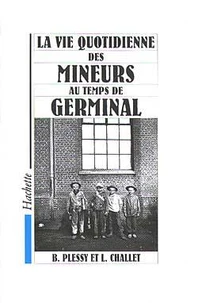 La Vie quotidienne des mineurs au temps de " Germinal "