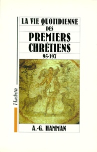 Adalbert-Gautier Hamman - La vie quotidienne des premiers chrétiens - 95-197.