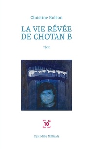 Christine Robion - La vie rêvée de Chotan B.