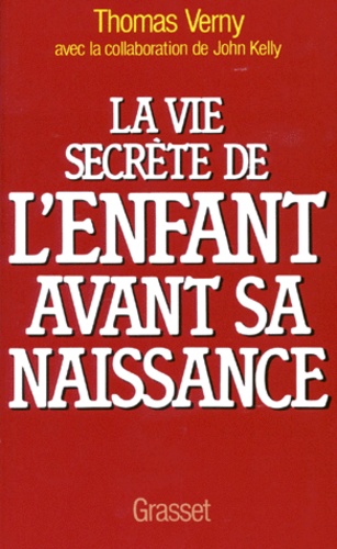 Thomas Verny - La Vie secrète de l'enfant avant sa naissance.