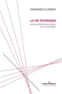 Emanuele Clarizio - La vie technique - Une philosophie biologique de la technique.