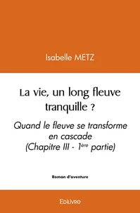 La vie, un long fleuve tranquille ?