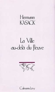 H Kasack - La Ville au-delà du fleuve.