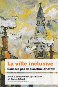 Guy Chiasson et Anne Gilbert - La ville inclusive - Dans les pas de Caroline Andrew.
