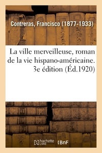 Francisco Contreras - La ville merveilleuse, roman de la vie hispano-américaine. 3e édition.