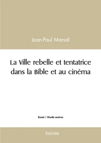 La ville rebelle et tentatrice dans la bible et au cinéma