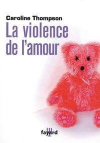Caroline Thompson - La violence de l'amour.