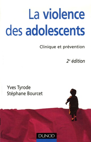 Yves Tyrode et Stéphane Bourcet - La violence des adolescents - Clinique et prévention.