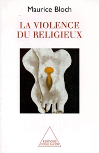 Maurice Bloch - La violence du religieux.