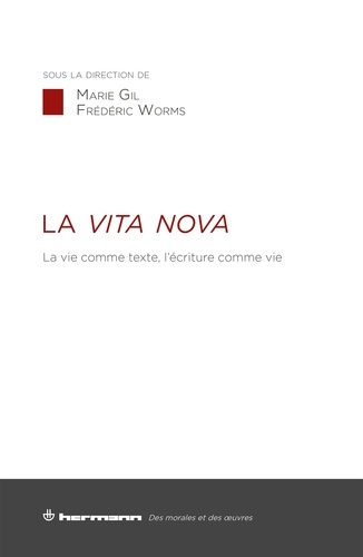 Marie Gil et Frédéric Worms - La Vita nova - La vie comme texte, l'écriture comme vie.