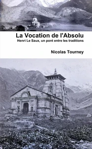 La Vocation de l'Absolu : Henri Le Saux, un pont entre les traditions