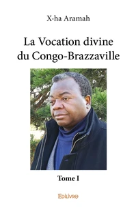 La Vocation divine du Congo-Brazzaville - Tome 1
