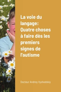La voie du langage : quatre choses à faire dès les premiers signes de l'autisme