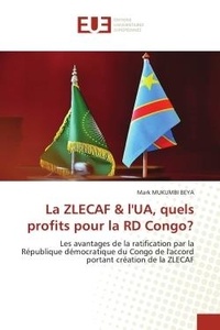 Beya mark Mukumbi - La ZLECAF & l'UA, quels profits pour la RD Congo? - Les avantages de la ratification par la République démocratique du Congo de l'accord portant créatio.