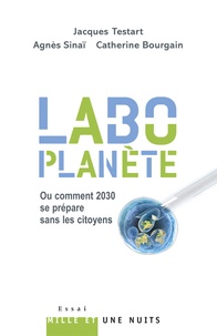 Jacques Testart et Agnès Sinaï - Labo Planète - Ou comment 2030 se prépare sans les citoyens.