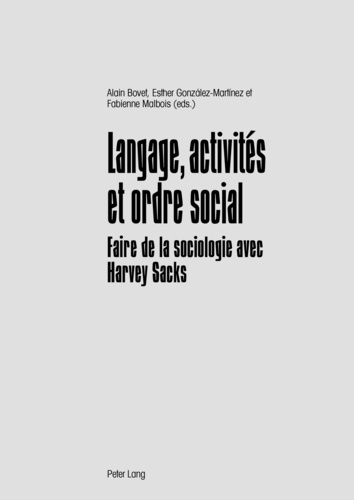 Alain Bovet et Esther Gonzalez-Martinez - Langage, activités et ordre social - Faire de la sociologie avec Harvey Sacks.