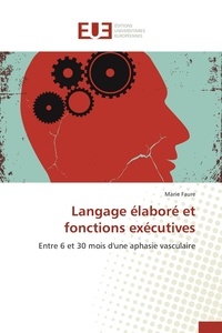 Marie Faure - Langage élaboré et fonctions exécutives - Entre 6 et 30 mois d'une aphasie vasculaire.