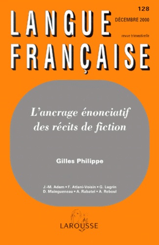 Gilles Philippe - Langue française N°128 Décembre 2000 : L'encrage énonciatif des récits de fiction.