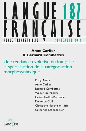 Anne Carlier et Bernard Combettes - Langue française N° 187, Septembre 2015 : Une tendance évolutive du français : la spécialisation de la catégorisation morphosyntaxique.