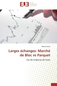 Monia Antar - Larges échanges : marché de bloc VS parquet - Cas de la Bourse de Tunis.