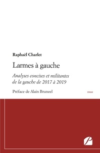 Raphaël Charlet - Larmes à gauche - Analyses concises et militantes de la gauche de 2017 à 2019.