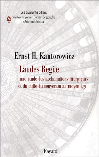 Ernst Kantorowicz - Laudes Regiae - Une étude des acclamations liturgiques et du culte du souverain au Moyen Age.