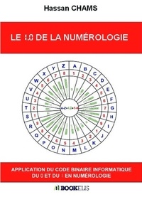 Hassan Chams - Le 1.0 de la numérologie - Application du code binaire informatique du 0 et du 1 en numérologie.
