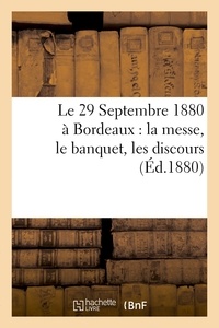 Anonyme - Le 29 Septembre 1880 à Bordeaux : la messe, le banquet, les discours.