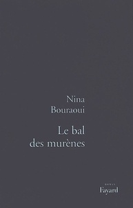 Nina Bouraoui - Le bal des murènes.