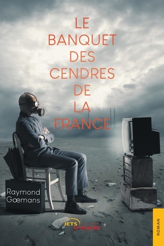 Raymond Goemans - Le Banquet des Cendres de la France.