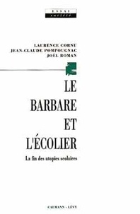 Laurence Cornu et Joël Roman - Le Barbare et l'écolier - La fin des utopies scolaires.