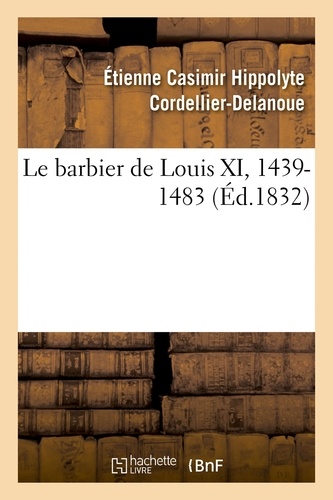 Étienne Casimir Hippolyte Cordellier-Delanoue - Le barbier de Louis XI, 1439-1483.
