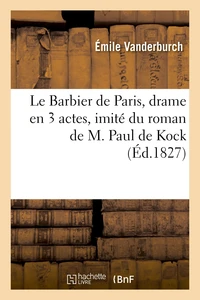 Le Barbier de Paris, drame en 3 actes, imité du roman de M. Paul de Kock