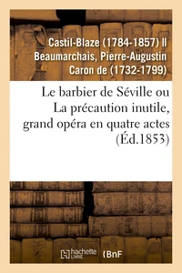 Le barbier de Séville ou La précaution inutile, grand opéra en quatre actes