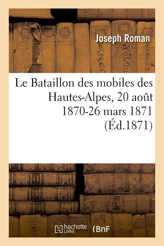 Le Bataillon des mobiles des Hautes-Alpes, 20 août 1870-26 mars 1871