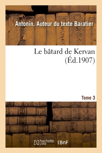 Antonin Baratier - Le bâtard de Kervan. Tome 3.