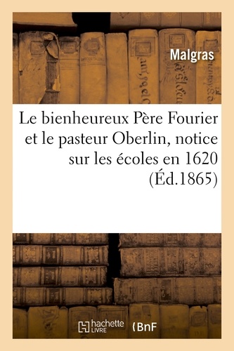 Le bienheureux Père Fourier et le pasteur Oberlin, notice sur les écoles en 1620