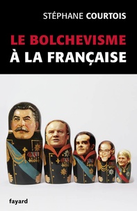 Stéphane Courtois - Le bolchévisme à la française.
