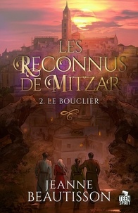 Jeanne Beautisson - Les reconnus de Mitzar 2 : Le bouclier - Les reconnus de Mitzar, T2.