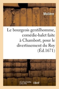  Molière - Le bourgeois gentilhomme , comédie-balet faite à Chambort, pour le divertissement du Roy, (Éd.1671).