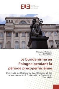 Mieczys aw Markowski - Le buridanisme en Pologne pendant la période précopernicienne - Une étude sur l'histoire de la philosophie et des sciences exactes à l'Université de Cracovie.