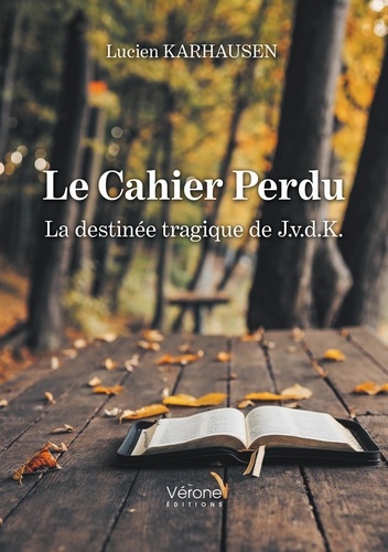 Lucien Karhausen - Le Cahier Perdu - La destinée tragique de J.v.d.K..