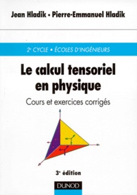 Jean Hladik - Le calcul tensoriel en physique - Cours et exercices corrigés.