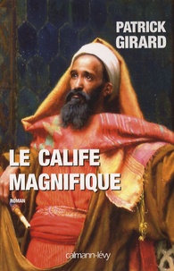 Patrick Girard - Le calife magnifique - 912-961.