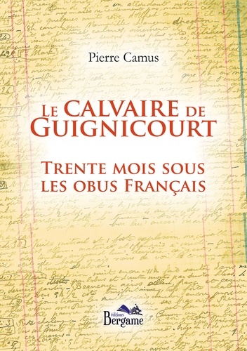 Pierre Camus - Le calvaire de Guignicourt - Trente mois sous les obus français.