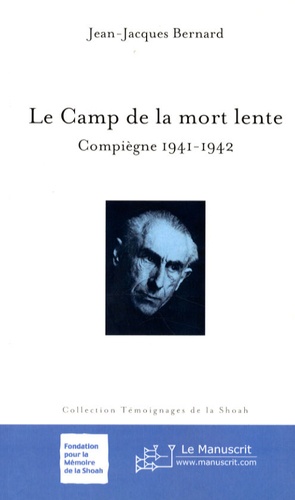 Jean-Jacques Bernard - Le camp de la mort lente - Compiègne 1941-1942.